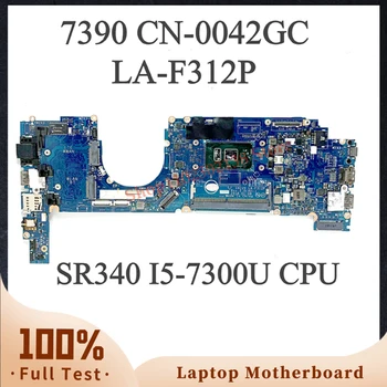 042GC 0042GC CN-0042GC С процессором SR340 I5-7300U Высокого качества Для материнской платы ноутбука 7390 LA-F312P Материнская плата 100% Полностью работает Хорошо